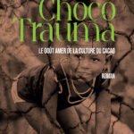 Choco Trauma : le goût amer de la culture du cacao