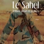 Le Sahel : tribus, jihad et trafics