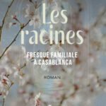 Les racines : fresque familiale à Casablanca