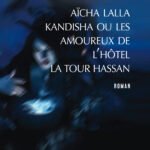 Aïcha Lalla Kandisha ou les amoureux de l'hôtel La Tour Hassan