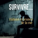 Survivre... : enfants et jeunes de la rue