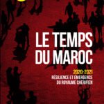 Le temps du Maroc : 2020-2021 résilience et émergence du Royaume Chérifien