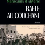 MAROCAINS D’ALGÉRIE. RAFLE AU COUCHANT