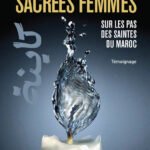 Sacrées femmes  : sur les pas des saintes du Maroc