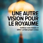 Une autre vision pour le Royaume : sublimer notre histoire et définir un futur propre à nous