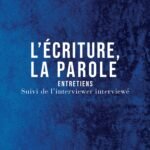 L'écriture, la parole : entretiens suivi de l'interviewer interviewé