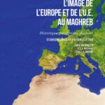 L'image de l'Europe et de l'U. E. au Maghreb : historique, perceptions, discours