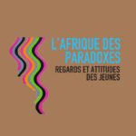 L'Afrique des paradoxes : regards et attitudes des jeunes