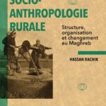 Socio-anthropologie rurale : structure, organisation et changement au Maghreb