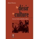 Un désir de culture : essai sur l'action culturelle au Maroc