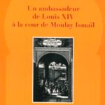 Un ambassadeur de Louis XIV à la cour de Moulay Ismaïl