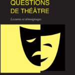 Questions de théâtre : lectures et témoignages