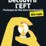 Découvrir l'EFT (Technique de libération émotionnelle) pour les Nuls: EFT, émotions, tapping, acupression, stress, techniques
