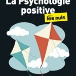 La Psychologie positive pour les Nuls: | bien-être, PERMA, forces, émotions, résilience