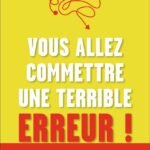 Vous allez commettre une terrible erreur !