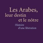 Les Arabes, leur destin et le notre