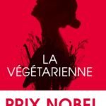 La Végétarienne: Prix Nobel de Littérature 2024