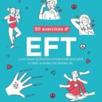 50 exercices d'EFT (Technique de libération émotionnelle): La technique de libération émotionnelle pour gérer le stress, la douleur, les phobies, etc.