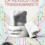 La révolution transhumaniste: Comment la technomédecine et l'uberisation du monde vont bouleverser nos vies