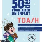 50 clés pour aider un enfant TDA/H. Comprendre les troubles de l'attention. Aider son enfant à être moins impulsif. Lui donner les outils pour qu'il soit attentif
