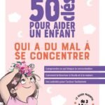 50 clés pour aider un enfant qui a du mal à se concentrer: Comprendre ce qui bloque la concentration. Comment la favoriser à l'école et à la maison. Des activités pour l'activer facilement.