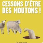 Cessons d'être des moutons !: Du bon usage de l'intelligence collective