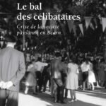 Le bal des célibataires : crise de la société paysanne en Béarn