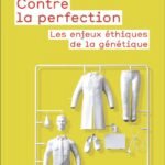Contre la perfection: Les enjeux éthiques de la génétique