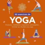 50 exercices de yoga: Postures, méditation, respiration, philosophie... S'initier aux 8 piliers du yoga