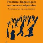 Frontières linguistiques en contextes migratoires: Citoyennetés en construction