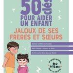 50 clés pour aider un enfant jaloux de ses frères et soeurs. Apaiser conflits et disputes. Aider chacun à trouver sa place. Renforcer les liens dans la fratrie