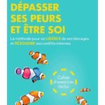 Dépasser ses peurs et être soi: La méthode pour se libérer de ses blocages et résoudre ses conflits internes - Cahier d'exercices inclus
