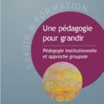 Une pédagogie pour grandir: Pédagogie institutionnelle et approche groupale (Savoir et formation)