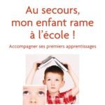Au secours, mon enfant rame à l'école !: Accompagner ses premiers apprentissages