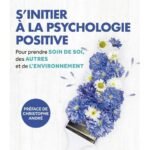 S'initier à la psychologie positive: Prendre soin de soi, des autres et de l'environnement