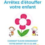Arrêtez d'étouffer votre enfant: Comment élever sereinement votre enfant de 0 à 21 ans (Développement Personnel)