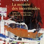 La montée des incertitudes : travail, protections, statut de l'individu