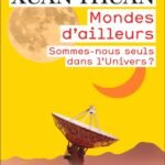 Mondes d'ailleurs. Sommes-nous seuls dans l'Univers ?