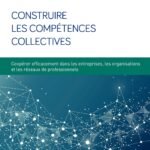 Construire les compétences collectives: Coopérer efficacement dans les entreprises, les organisations et les réseaux professionnels (Livres outils - Ressources humaines)