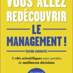 Vous allez redécouvrir le management !: 41 clés scientifiques pour prendre de meilleures décisions