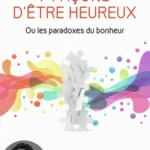 7 façons d'être heureux ou les paradoxes du bonheur