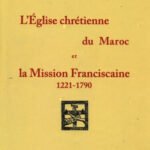 L'église chrétienne du Maroc et lz Mission Franciscaine 1221-1790