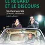 Cinéma marocain : le regard et le discours, thèmes, auteurs, tendances" ­