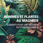 Hommes et plantes au Maghreb Éléments pour une méthode en ethnobotanique