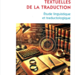 Les pratiques textuelles de la traduction : étude linguistique et traductologie