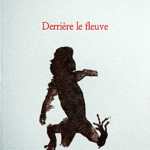 Derrière le fleuve