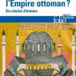 Pourquoi l'Empire ottoman ? Six siècles d'histoire