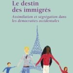 Le destin des immigrés : assimilation et ségrégation dans les démocraties occidentales