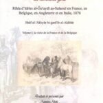Des curiosités de l'Europe qui émerveillent les gens : Rihla d'Idriss al-Guayadi as-Salaoui en France, en Belgique, en Angleterre et en Italie, 1876. Volume 1, La visite de la France et de la Belgique / traduit et présenté par Samira Sbiti